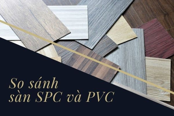 Sàn nhựa hèm khóa SPC và PVC khác nhau thế nào?